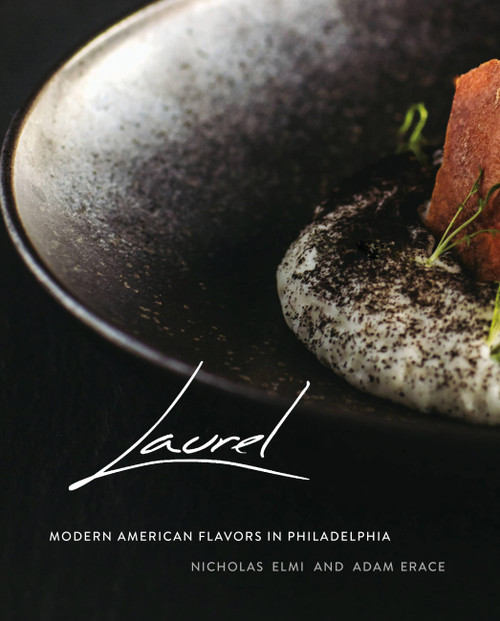 Laurel (Modern American Flavors in Philadelphia) by Nicholas Elmi, Adam Erace, 9780762491735