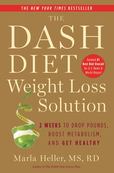 The Dash Diet Weight Loss Solution (2 Weeks to Drop Pounds, Boost Metabolism, and Get Healthy) - 9781455512782 by Marla Heller, 9781455512782