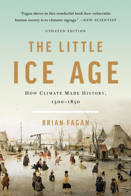 The Little Ice Age (How Climate Made History 1300-1850) - 9781541618596 by Brian Fagan, 9781541618596