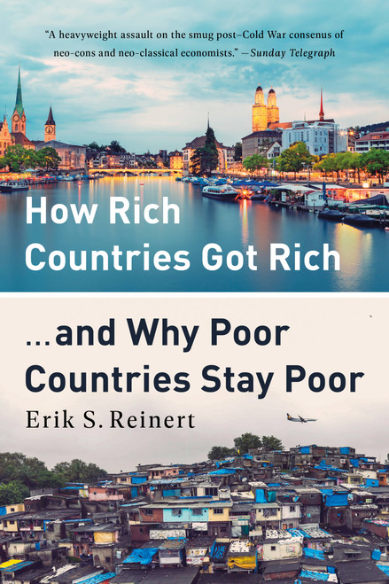 How Rich Countries Got Rich ... and Why Poor Countries Stay Poor by Erik S Reinert, 9781541762893