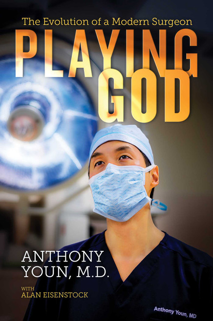 Playing God (The Evolution of a Modern Surgeon) by Anthony Youn, M.D., Alan Eisenstock, 9781642931280