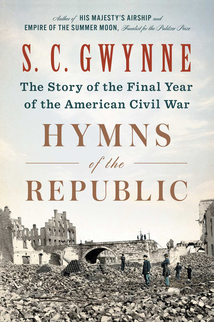 Hymns of the Republic (The Story of the Final Year of the American Civil War) by S. C.  Gwynne, 9781501116223
