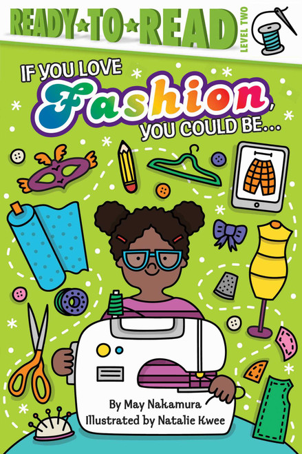If You Love Fashion, You Could Be... (Ready-to-Read Level 2) by May Nakamura, Natalie Kwee, 9781534448766