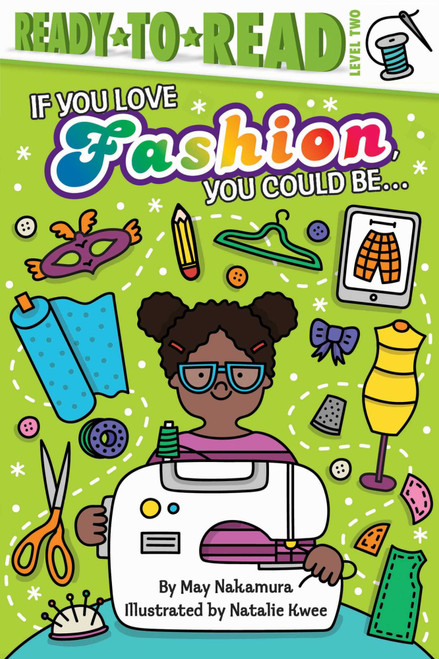 If You Love Fashion, You Could Be... (Ready-to-Read Level 2) by May Nakamura, Natalie Kwee, 9781534448766