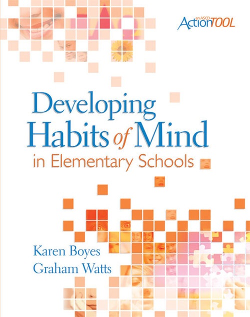 Developing Habits of Mind in Elementary Schools (An ASCD Action Tool) by Karen Boyes, Graham Watts, 9781416608875