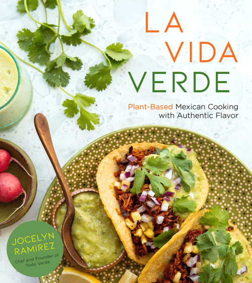 La Vida Verde (Plant-Based Mexican Cooking with Authentic Flavor) by Jocelyn Ramirez, 9781624149726