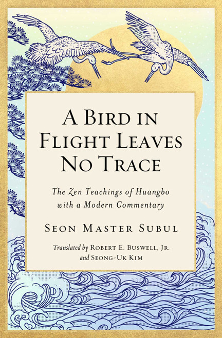 A Bird in Flight Leaves No Trace (The Zen Teaching of Huangbo with a Modern Commentary) by Seon Master Subul, 9781614295303