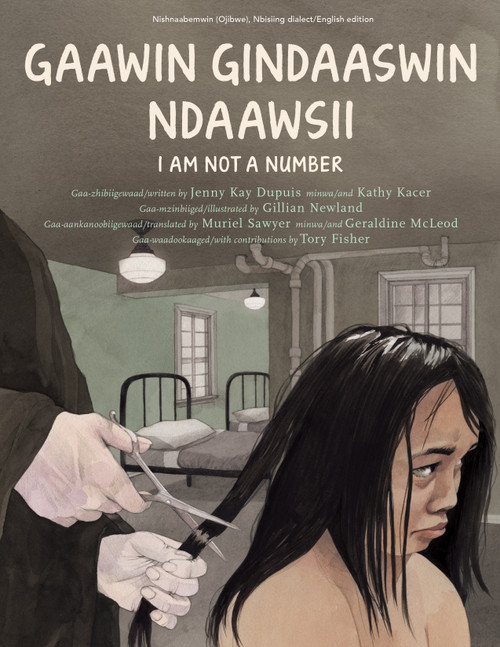 Gaawin Gindaaswin Ndaawsii / I Am Not a Number (Bilingual Edition) by Jenny Kay Dupuis, Kathy Kacer, Gillian Newland, Muriel Sawyer, Geraldine McLeod, 9781772600995