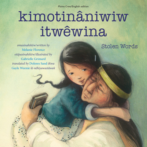 kimotinâniwiw itwêwina / Stolen Words (Bilingual Edition) by Melanie Florence, Gabrielle Grimard, Dolores Sand, Gayle Weenie, 9781772601015