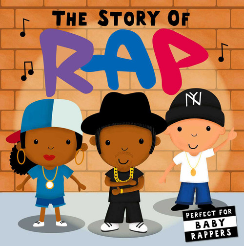 The Story of Rap (Board Book for Babies and Toddlers 0-2 years old) by Editors of Caterpillar Books, Lindsey Sagar, 9781684125081