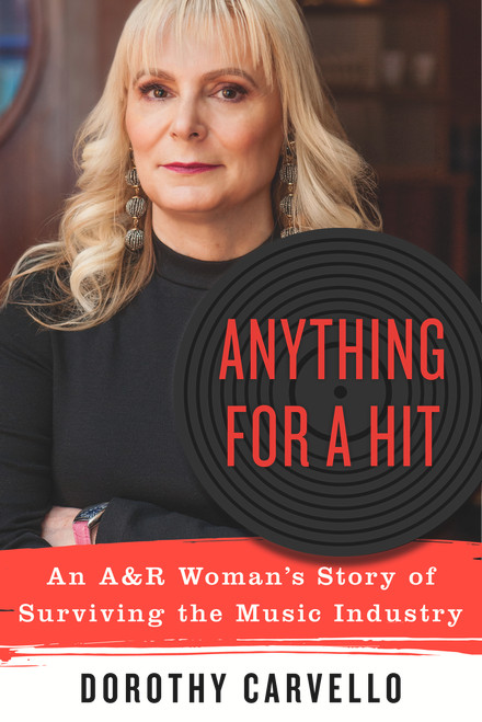 Anything for a Hit (An A&R Woman's Story of Surviving the Music Industry) - 9781641602242 by Dorothy Carvello, 9781641602242