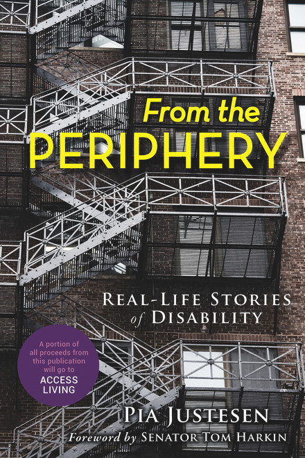 From the Periphery (Real-Life Stories of Disability) by Pia Justesen, Tom Harkin, 9781641601580