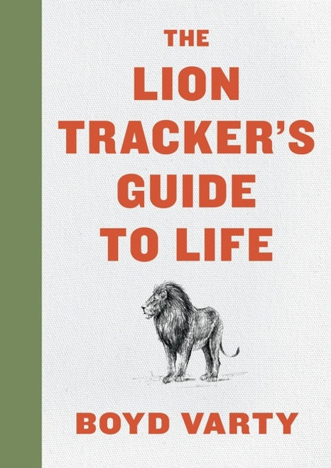 The Lion Tracker's Guide To Life by Boyd Varty, 9780358099772
