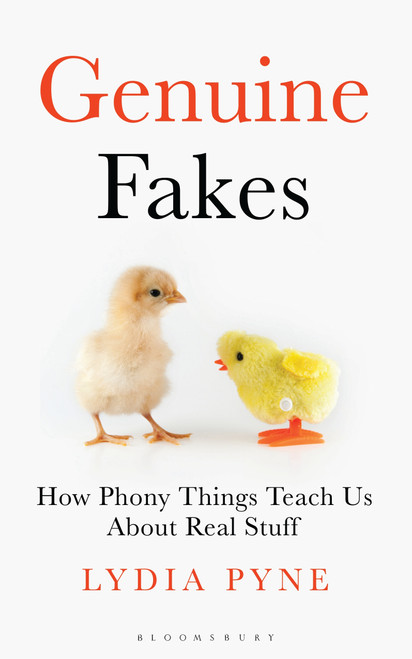 Genuine Fakes (How Phony Things Teach Us About Real Stuff) by Lydia Pyne, 9781472961822