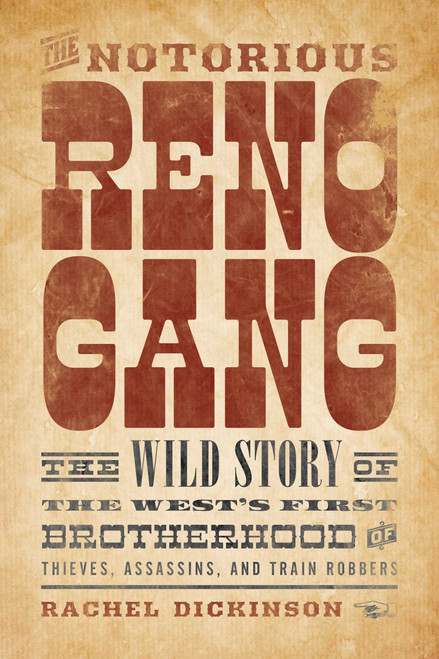 The Notorious Reno Gang (The Wild Story of the West's First Brotherhood of Thieves, Assassins, and Train Robbers) - 9781493035113 by Rachel Dickinson, 9781493035113