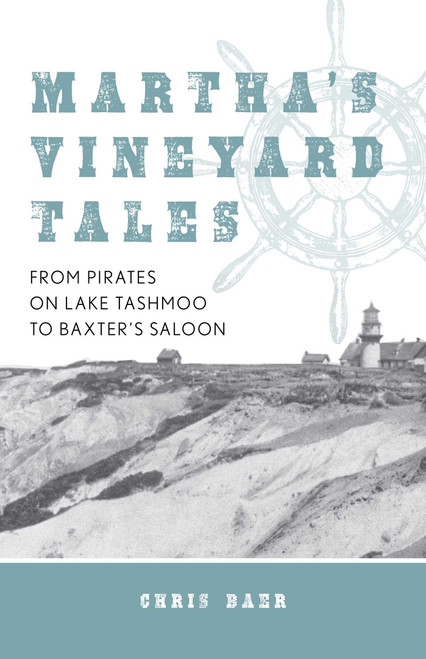 Martha's Vineyard Tales (From Pirates on Lake Tashmoo to Baxter's Saloon) - 9781493051557 by Chris Baer, 9781493051557