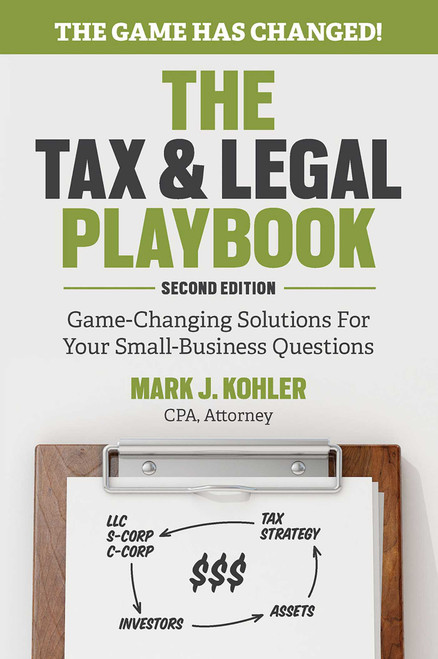 The Tax and Legal Playbook (Game-Changing Solutions To Your Small Business Questions) by Mark J. Kohler, 9781599186436