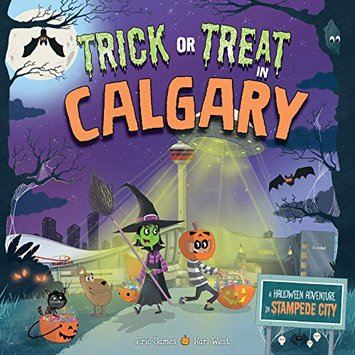 Trick or Treat in Calgary (A Halloween Adventure In Stampede City) by Eric James, Karl West, 9781492686804