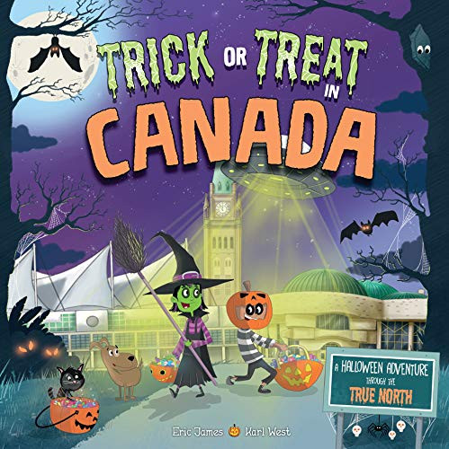 Trick or Treat in Canada (A Halloween Adventure Through The True North) by Eric James, Karl West, 9781492686828