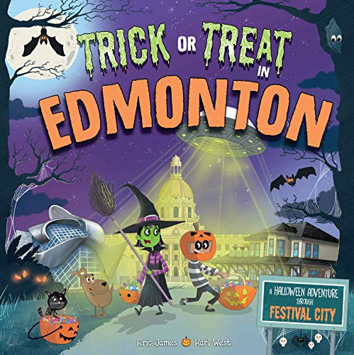 Trick or Treat in Edmonton (A Halloween Adventure Through Festival City) by Eric James, Karl West, 9781492686880