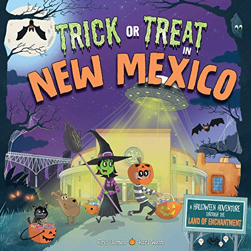 Trick or Treat in New Mexico (A Halloween Adventure Through The Land of Enchantment) by Eric James, Karl West, 9781492687160