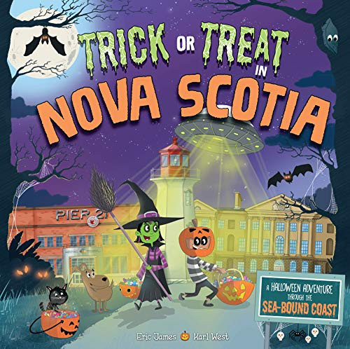 Trick or Treat in Nova Scotia (A Halloween Adventure Through The Sea-Bound Coast) by Eric James, Karl West, 9781492687214