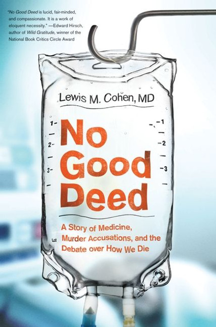 No Good Deed (A Story of Medicine, Murder Accusations, and the Debate over How We Die) by Lewis Mitchell Cohen, M.D., 9780061721779