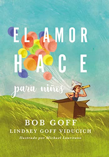 El amor hace para niños (Spanish Edition) by Bob Goff, Lindsey Goff Viducich, 9781404110625