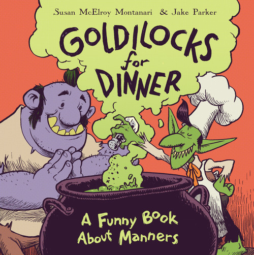 Goldilocks for Dinner (A Funny Book About Manners) by Susan Montanari, Jake Parker, 9780399552359