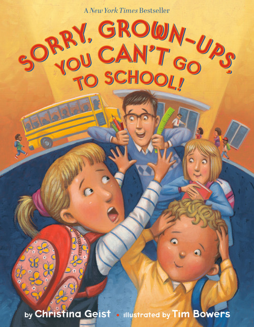 Sorry, Grown-Ups, You Can't Go to School! by Christina Geist, Tim Bowers, 9781524770846