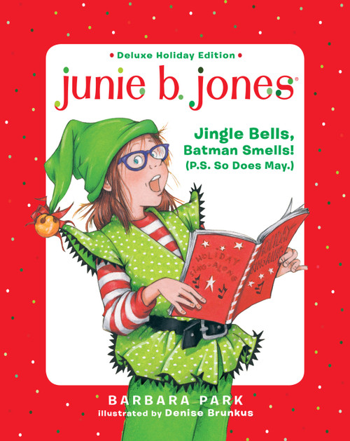 Junie B. Jones Deluxe Holiday Edition: Jingle Bells, Batman Smells! (P.S. So Does May.) by Barbara Park, Denise Brunkus, 9781984892690
