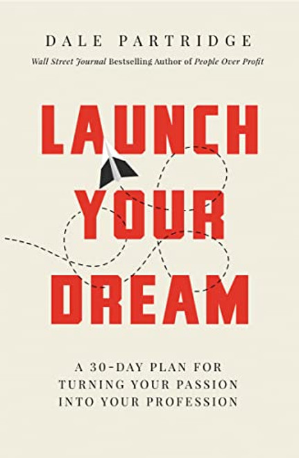 Launch Your Dream (A 30-Day Plan for Turning Your Passion into Your Profession) - 9781400208265 by Dale Partridge, 9781400208265