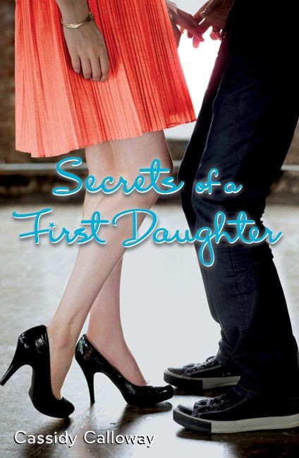 Secrets of a First Daughter by Cassidy Calloway, 9780061724428