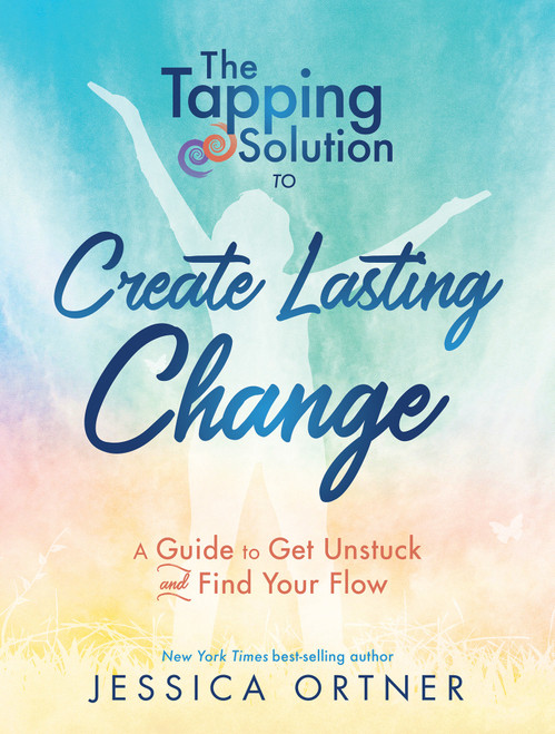 Tapping Solution to Create Lasting Change (A Guide to Get Unstuck and Find Your Flow) by Jessica Ortner, 9781401953706