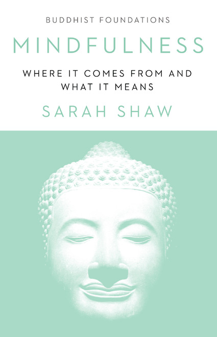 Mindfulness (Where It Comes From and What It Means) by Sarah Shaw, 9781611807196