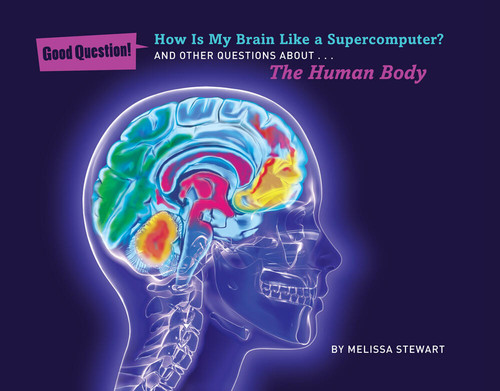 How Is My Brain Like a Supercomputer? (And Other Questions About The Human Body) by Melissa Stewart, Peter Bull, 9781454906810