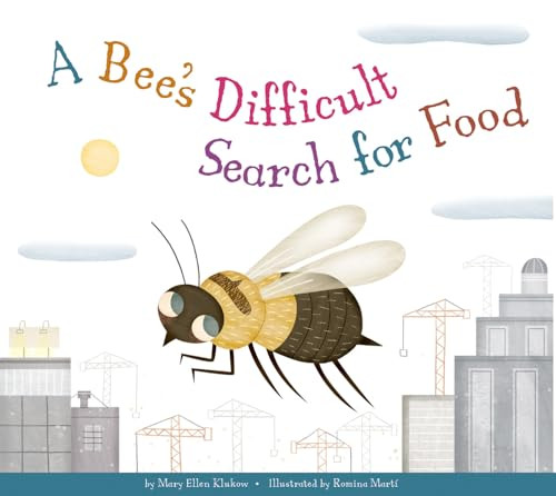 A Bee's Difficult Search for Food by Mary Ellen Klukow, Albert Pinilla, 9781681524894