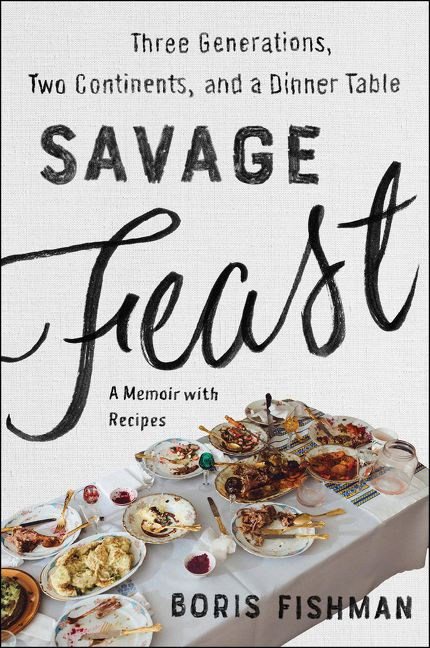 Savage Feast (Three Generations, Two Continents, and a Dinner Table (A Memoir with Recipes)) - 9780062867902 by Boris Fishman