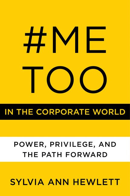 #MeToo in the Corporate World (Power, Privilege, and the Path Forward) by Sylvia Ann Hewlett, 9780062899194