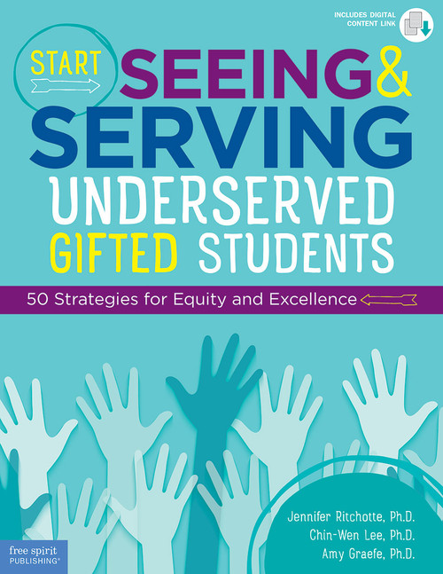 Start Seeing and Serving Underserved Gifted Students (50 Strategies for Equity and Excellence) by Jennifer Ritchotte, Chin-Wen Lee, Amy Graefe, 9781631983283