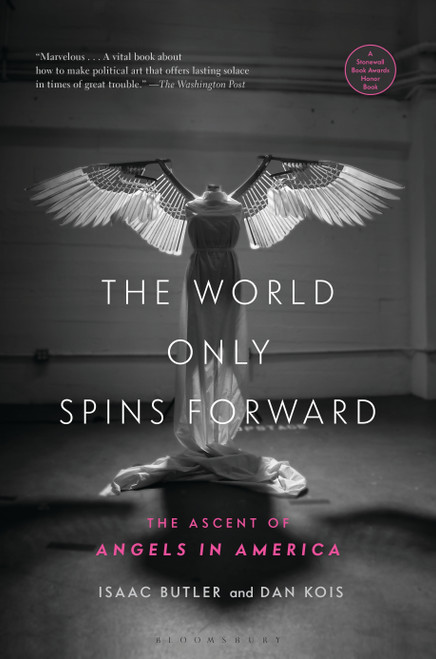 The World Only Spins Forward (The Ascent of Angels in America) - 9781635572988 by Isaac Butler, Dan Kois, 9781635572988