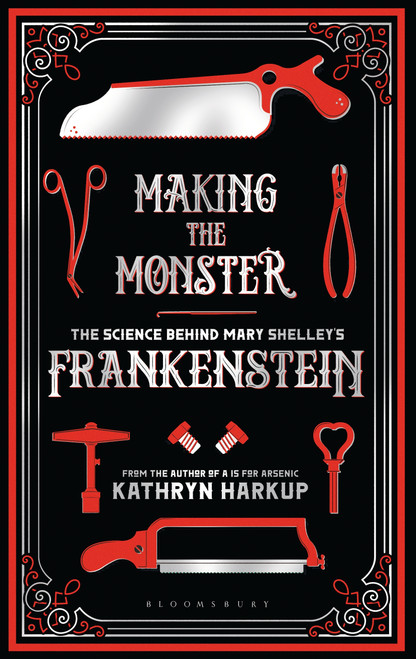 Making the Monster (The Science Behind Mary Shelley's Frankenstein) - 9781472933768 by Kathryn Harkup, 9781472933768