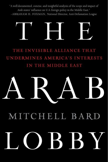 The Arab Lobby (The Invisible Alliance That Undermines America's Interests in the Middle East) by Mitchell Bard, 9780061725975