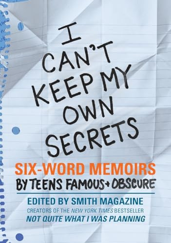 I Can't Keep My Own Secrets (Six-Word Memoirs by Teens Famous & Obscure) by Larry Smith, Rachel Fershleiser, 9780061726842