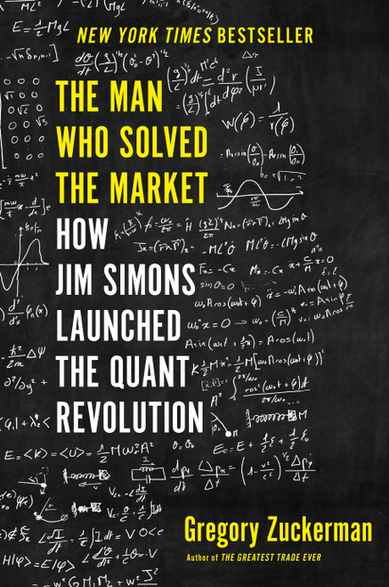The Man Who Solved the Market (How Jim  Simons Launched the Quant Revolution) by Gregory Zuckerman, 9780735217980