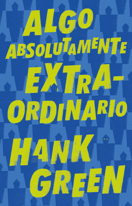 Algo absolutamente extraordinario /An Absolutely Remarkable Thing (Spanish Edition) by Hank Green, 9786073177566
