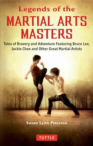 Legends of the Martial Arts Masters (Tales of Bravery and Adventure Featuring Bruce Lee, Jackie Chan and Other Great Martial Artists) by Susan Lynn Peterson, 9780804852050