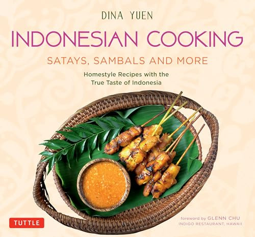 Indonesian Cooking: Satays, Sambals and More (Homestyle Recipes with the True Taste of Indonesia) by Dina Yuen, Glenn Chu, 9780804852203