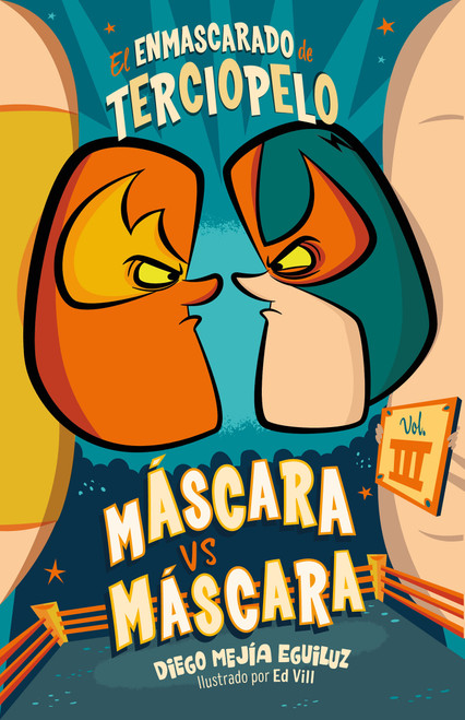 Máscara contra máscara (El Enmascarado de Terciopelo 3) / Mask vs. Mark (The Velvet Masked Wrestler 3) (Spanish Edition) by Diego Mejia Eguiluz, 9786073176248
