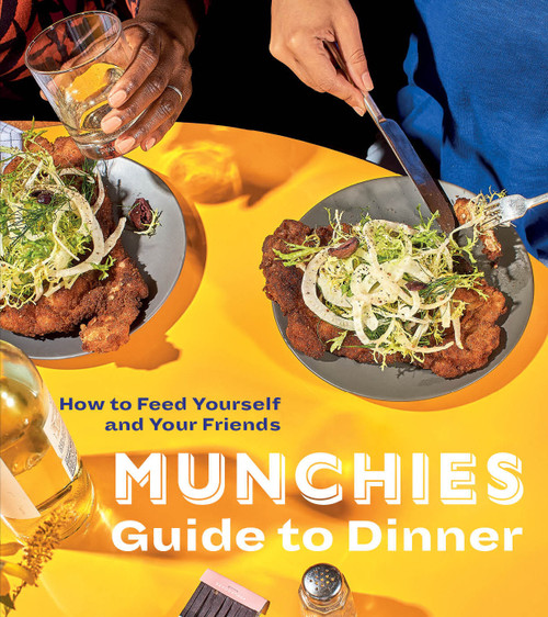 MUNCHIES Guide to Dinner (How to Feed Yourself and Your Friends [A Cookbook]) by Editors of MUNCHIES, 9780399580123